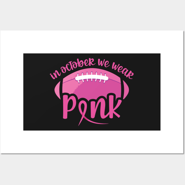 In October we wear pink and watch football - breast cancer awareness and football lover Wall Art by AVATAR-MANIA
